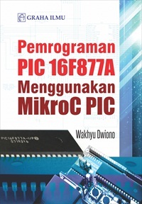 Pemrograman PIC 16F877A Menggunakan MikroC PIC