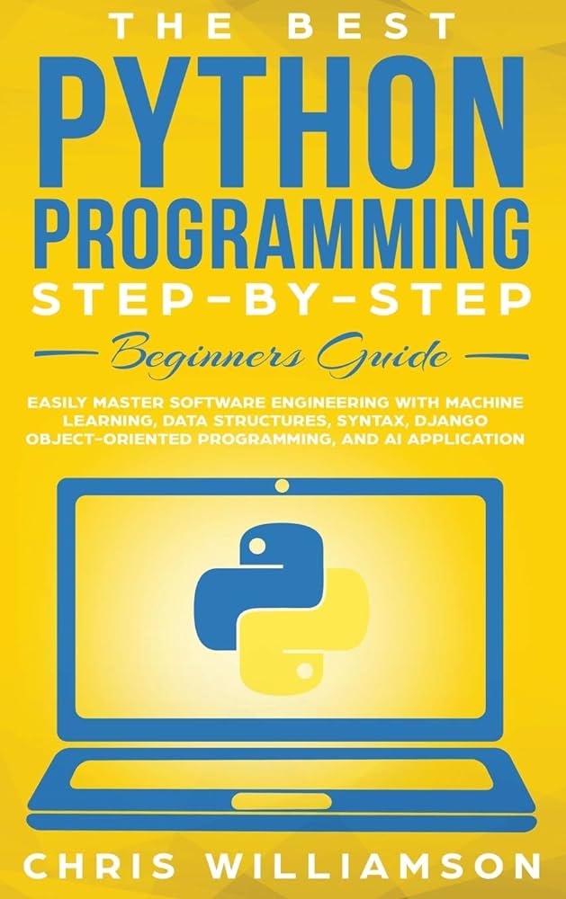 The Best Python Programming Step-By-Step Beginners Guide