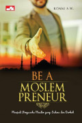 Be a Moslempreneur: Menjadi Pengusaha Muslim yang Sukses dan Berkah