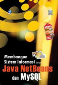 Panduan Aplikatif dan Solusi: Membangun Sistem Informasi dengan Java NetBeans dan MySQL