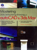 Mastering 2d dan 3d building drawing with autoCAD dan 3ds max