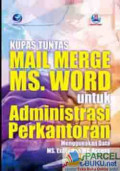 Kupas tuntas mail merger MS. WORD untuk administrasi perkantoran menggunakan data MS. EXCEL dan MS. ACCESS