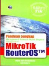 Panduan lengkap menguasai router masa depan menggunakan mikrotik router OS