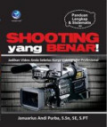 Panduan Lengkap Dan Sistematis: Shooting Yang Benar!, Jadikan Video Anda Sekelas Karya Videografer Profesional