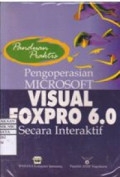 Panduan praktis : Pengoprasian MS. Visual Fox pro 6.0 secara interaktif
