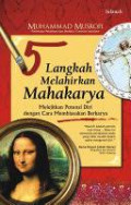 5 Langkah melahirkan mahakarya : melejitkan potensi diri dengan cara membiasakan berkarya