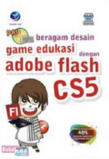 Panduan aplikatif dan solusi : Beragam desain game edukasi dengan adobe flash CS5