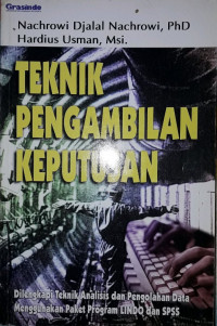 Teknik pengambilan keputusan : Dilengkapi teknik analisis dan pengolahan data menggunakan paket program LINDO dan SPSS