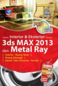 Panduan Aplikatif Dan Solusi: Desain Interior Dan Eksterior Dengan 3ds Max 2013 Dan Metal Ray