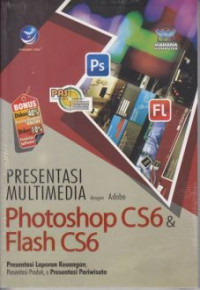 Panduan Aplikatif dan Solusi: Presentasi Multimedia dengan Adobe Photoshop CS6 dan Flash CS6