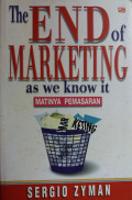 The end of marketing as we know it: Matinya pemasaran
