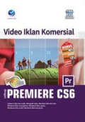 Panduan Aplikatif dan Solusi: Video Iklan Komersial dengan Adobe Premiere CS6