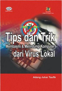 Tips dan trik membasmi dan melindungi komputer dari virus lokal