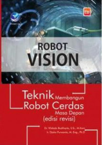 Robot Vision: Teknik Membangun Robot Cerdas Masa Depan (Ed. Revisi)