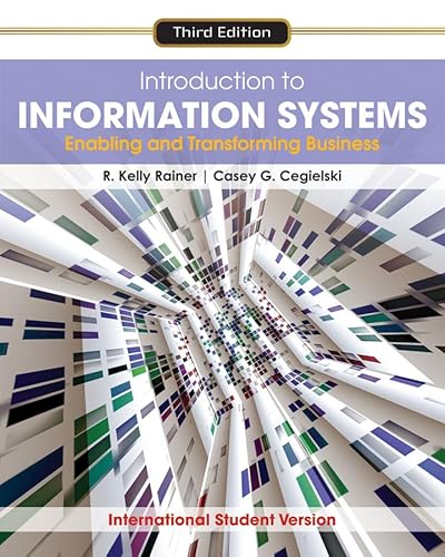 Introduction to information systems: Enabling and transforming business third edition