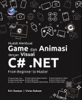 MUDAH MEMBUAT GAME DAN ANIMASI DENGAN VISUAL C# .NET : From Beginner to Master