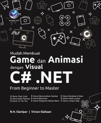 MUDAH MEMBUAT GAME DAN ANIMASI DENGAN VISUAL C# .NET : From Beginner to Master