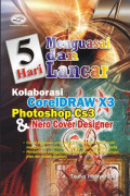 5 Hari menguasai dan lancar kolaborasi coreldraw X3, photoshop cs3, dan nero cover designer
