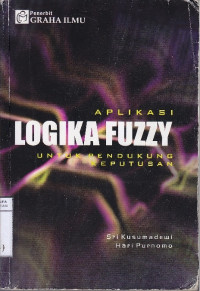 Aplikasi logika fuzzy untuk pendukung keputusan