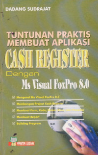 Tuntunan praktis membuat aplikasi cash register dengan Ms. Visual fox pro 8.0