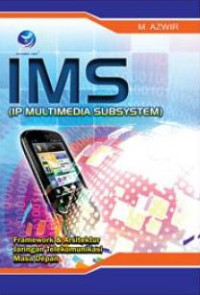 IMS (IP Multimedia Subsystem), Framework Dan Arsitektur Jaringan Telekomunikasi Masa Depan