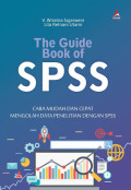 The Guide Book Of Spss : Cara Mudah Dan Cepat Mengolah Data Penelitian Dengan Spss