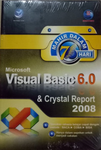 Mahir dalam 7 hari : microsoft visual basic 6.0 & crystal report 2008