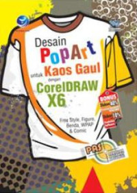 Panduan Aplikatif dan Solusi: Desain PopArt untuk Kaos Gaul dengan CorelDRAW X6