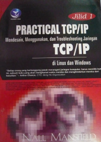 Practical TCP/IP : Mendesain, menggunakan dan troubleshooting jaringan TCP/IP di linux dan windows jilid 2