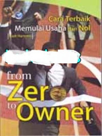 From zero to owner : cara terbaik memulai usaha dari nol