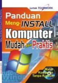 Panduan menginstall komputer : mudah dan praktis