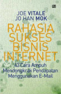 Rahasia sukses bisnis internet : 43 cara ampuh mendongkrak pendapatan menggunakan e-mail