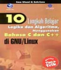 10 Langkah belajar logika dan algoritma mengunkan bahasa C dan C++  di GNU/linux