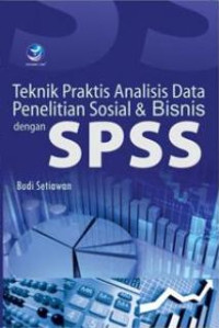 Teknik praktis analisis data penelitian sosial dan bisnis dengan SPSS