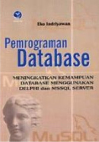 Image of Pemrograman database, meningkatkan kemampuan database menggunakan delphi dan MSSQL Server